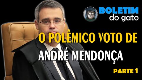 Boletim do Gato - O Polêmico voto de André Mendonça