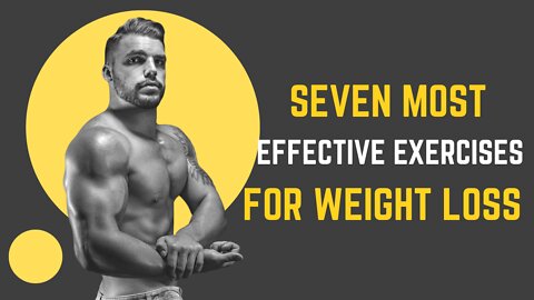 Seven Most Effective Exercises For Weight Loss 2022
