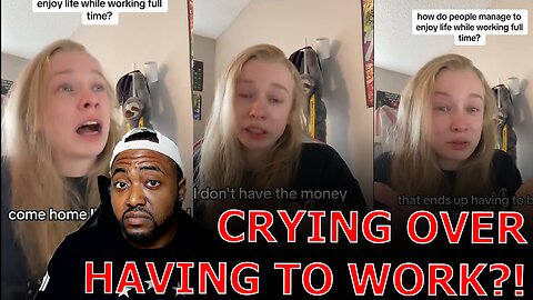 Gen Z Woman BREAKS DOWN IN TEARS Over Having To Work A 9 To 5 Job To Pay Bills AND SURVIVE!