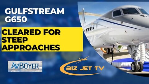 Gulfstream G650 Cleared for Steep Approaches