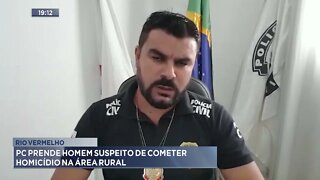 Rio Vermelho: PC prende homem suspeito de cometer homicídio na área rural