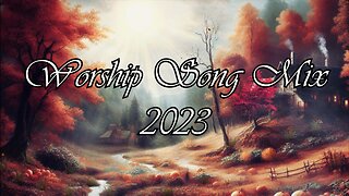 Worship Song Mix 2023 (With Lyrics)