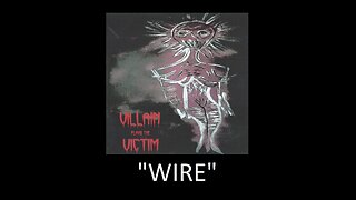 Villain Plays The Victim - Wire