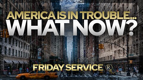 America is in Trouble. What now? • Friday Service