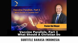 Vaccine Parallels, Part 3 - What Should a Christian Do - Pastor Hal Mayer (Subtitle Indonesia)