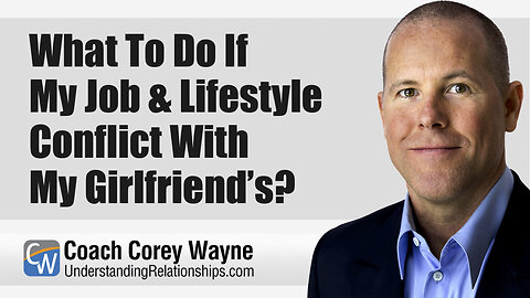 What To Do If My Job & Lifestyle Conflict With My Girlfriend’s?