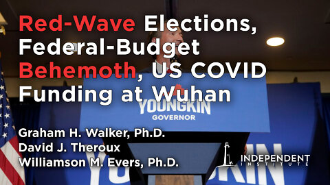 Red-Wave Election Battles, Federal-Budget Behemoth, US COVID Funding at Wuhan