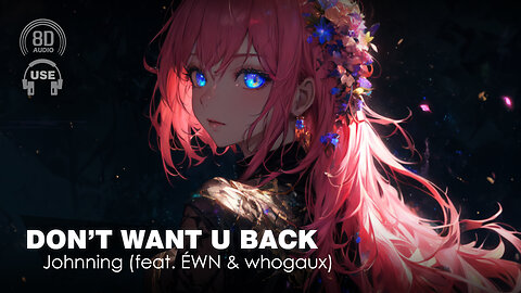 8D AUDIO - Johnning - Don't Want U Back (Feat. Éwn & Whogaux)(8D SONG | 8D MUSIC) 🎧