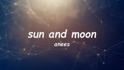 Anees - Sun and Moon (Lyrics)