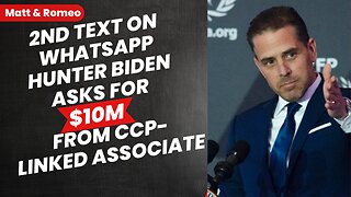 2nd Text On WHATSAPP Shows Hunter Biden Asks for $10M From CCP-Linked Associate