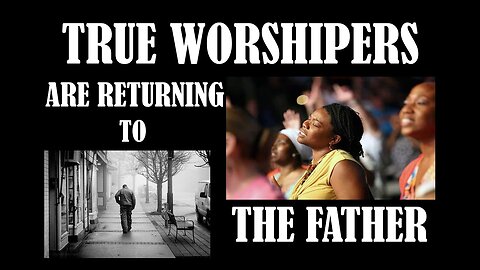 Returning to the Father | True Worshipers