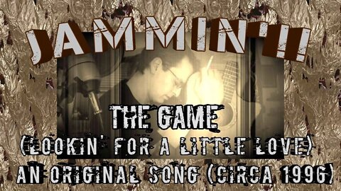 Jammin'!! The Game (Lookin' For a Little Love) - An Original Song (Circa 1996)