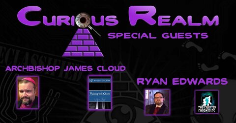 CR Ep 039: Antichrist Prophecies w Archbishop James Cloud & Cryptids of the World w Ryan Edwards