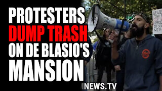 Protesters DUMP Trash on DeBlasio's Mansion