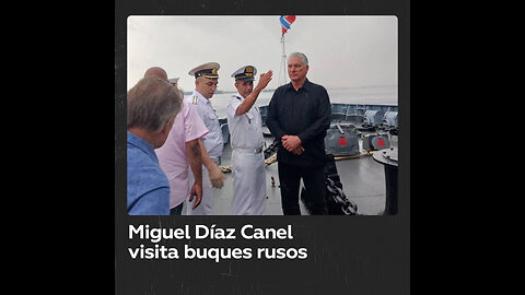 El presidente de Cuba visita los buques militares rusos en La Habana