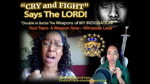 CRY and FIGHT" "TEARS" A WEAPON NOW a WITNESS LATER!" Says The Lord!"
