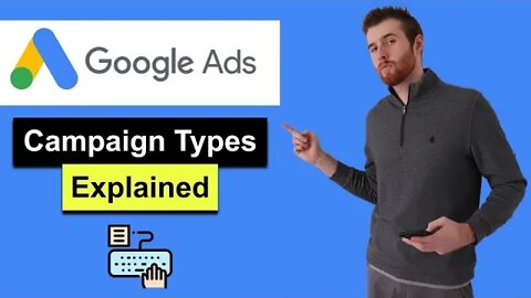 Google Ads Campaign Types - Which Google Campaign Type Should You Use? (2022)