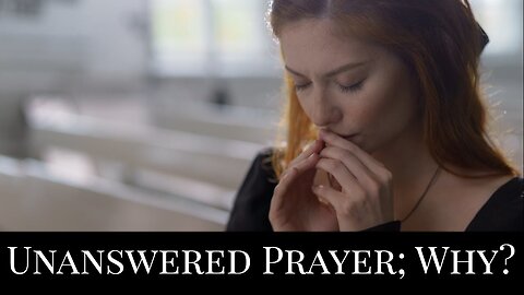 Unanswered Prayer; Why?