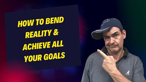 How to Bend Reality & Achieve All Your Goals | Free Masterclass