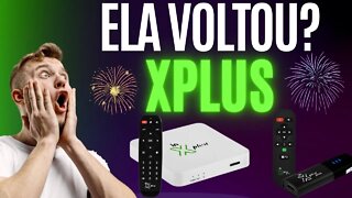 Ela voltou? in Xplus Box e Stick nova atualização ja chegou ! mais ainda não é para todos :/