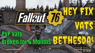 Hey Bethesda Your Fallout 76 Game Been Broken For Over 6 months Time To Fix Vats