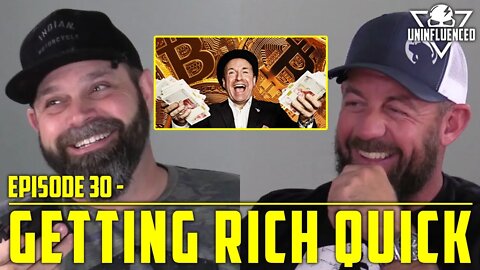 Getting Rich Quick | Uninfluenced - Episode 30