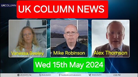 UK Column News - Wednesday 15th May 2024.