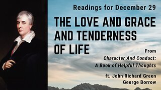 The Love and Grace and Tenderness of Life: Day 361 readings from "Character And Conduct" - Dec 29