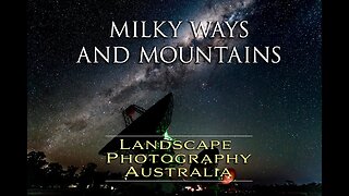 A Trip To Narrabri - Part 2 - MILKY WAYS & MOUNTAINS