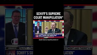 Schiff's Supreme Court Manipulation"