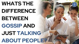What's the difference between gossip and just talking about people?