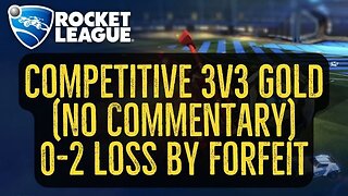 Let's Play Rocket League Gameplay No Commentary Competitive 3v3 Gold 0-2 Loss by Forfeit