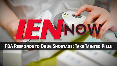 FDA Knowingly Pushes Tainted Drugs. Shortages Mean Ignored Risks by FDA