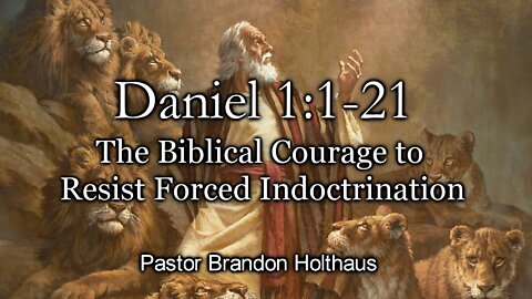 The Biblical Courage to Resist Forced Indoctrination - Daniel 1:1-21