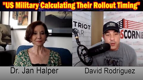 "US Military Calculating Their Rollout Timing" > David Rodriguez w/ Dr. Jan Halper