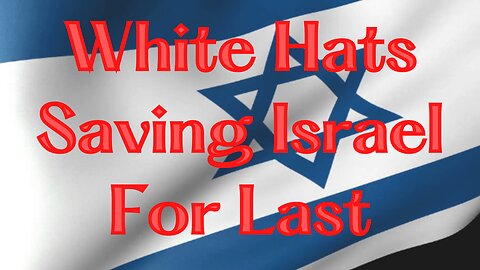 WHITE HATS SAVING ISRAEL FOR LAST