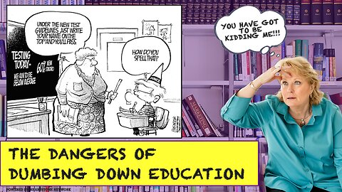 The Danger of Dumbing Down Education