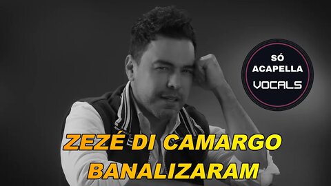 BANALIZARAM - ZEZÉ DI CAMARGO (RÚSTICO) SÓ ACAPELLA