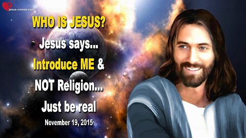 Nov 19, 2015 ❤️ Who is Jesus Christ ?... Jesus says... Introduce Me, NOT Religion !