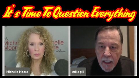 Mike Gill shocking revelation: 'It's Time To Question Everything' (Feb 23, 2024)