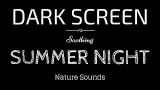 SUMMER NIGHT Sounds for Sleeping DARK SCREEN | Sleep and Relaxation | BLACK SCREEN