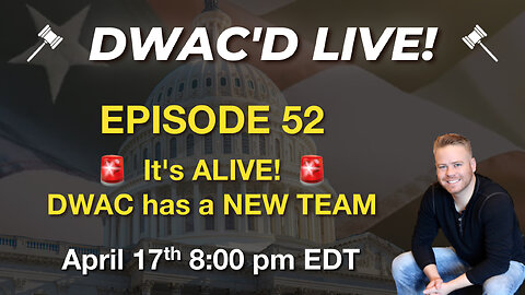 DWAC'D Live Episode 52: It's ALIVE! DWAC has a New Team