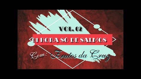 01 HORA SÓ DE SALMOS COM FRUTOS DA CRUZ | VOL.02 (LYRIC VIDEO) ヅ♥♥