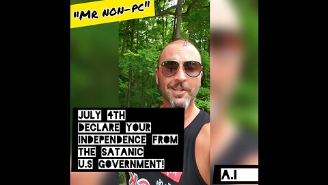 MR. NON-PC- July 4th Declare Your Independence From The Satanic U.S Government