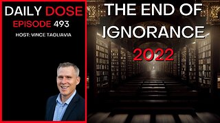 Ep. 493 | The End of Ignorance: 2022 | The Daily Dose
