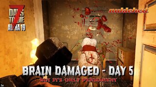 7 Days to Die | Brain Damaged: Day 5 | Alpha 19 Gameplay Series