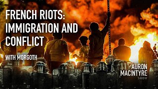French Riots: Immigration and Conflict | Guest: Morgoth | 7/7/23