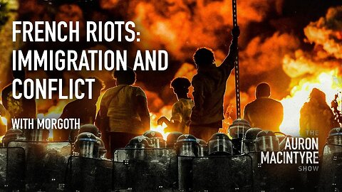 French Riots: Immigration and Conflict | Guest: Morgoth | 7/7/23