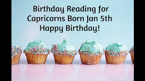 Capricorn- Jan 5th Birthday Reading