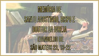 Evangelho da Memória de Santo agostinho, Bispo e Doutor da Igreja Mt 23, 13-22